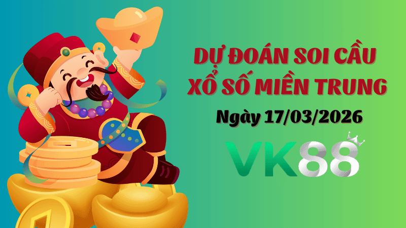 VK88 Dự Đoán Soi Cầu Xổ Số Miền Trung Ngày 17/03/2026 - Chốt Số Siêu Đúng