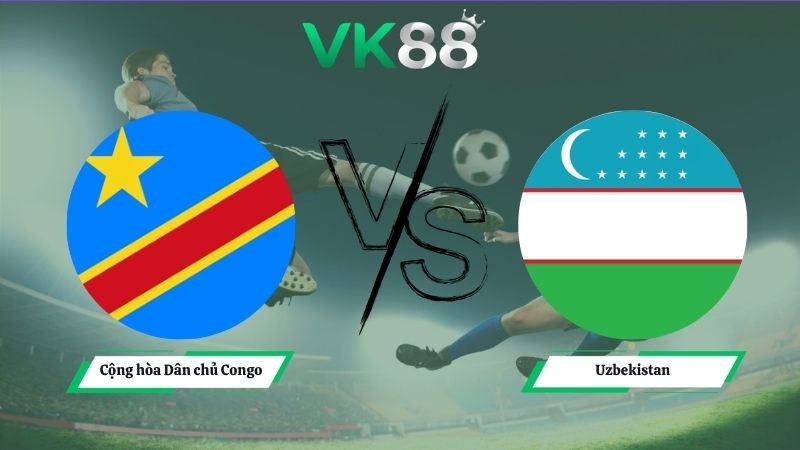 VK88 Nhận định soi kèo Cộng hòa Dân chủ Congo vs Uzbekistan 06h30 ngày 28/06/2026 – World Cup 2026