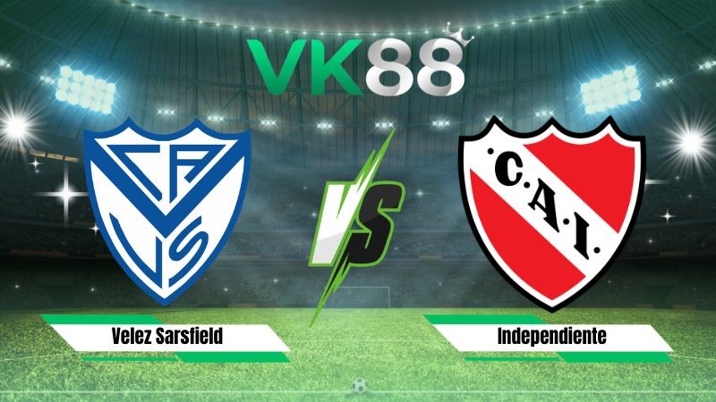 VK88 Nhận định soi kèo Velez Sarsfield vs Independiente 05h00 ngày 04/08/2026 – VĐQG Argentina