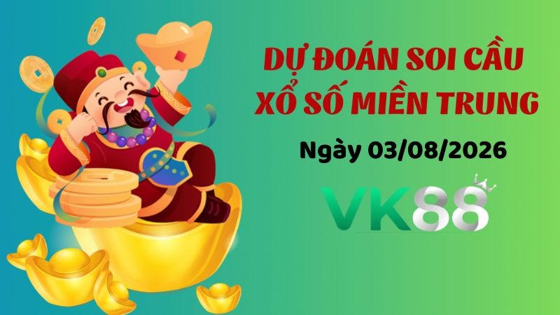 VK88 Dự Đoán Soi Cầu Xổ Số Miền Trung Ngày 03/08/2026 - Chọn Số Cực Đúng